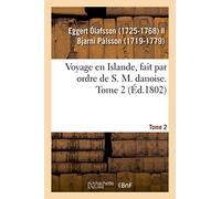 Voyage en Islande, fait par ordre de S. M. danoise. Tome 2