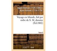 Eggert Ólafsson – Voyage en Islande, fait par ordre de S. M. danoise – Tome 5
