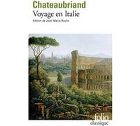 Voyage en Italie François René De Châteaubriand (Auteur), Jean-Marie Roulin (Edité par)