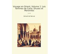 Voyage en Orient, Volume 1: Les femmes de Caire; Druses et Maronites