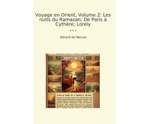 Voyage en Orient, Volume 2: Les nuits du Ramazan; De Paris à Cythère; Lorely