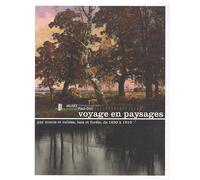 Voyage En Paysages - Par Monts Et Vallées, Lacs Et Forêts, De 1830 À 1910