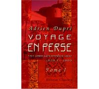 Voyage en Perse, fait dans les années 1807, 1808 et 1809, en traversant la Natolie et la Mésopotamie, depuis Constantinople jusqu'à l'extrémité du Golfe Persique, et de la à Irèwan: Tome 1