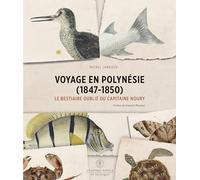 Voyage en Polynésie (1847-1850): Le bestiaire oublié du Capitaine Noury