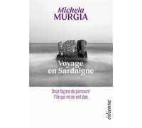 Voyage en Sardaigne Onze façons de parcourir l'île qui ne se voit pas - Michela Murgia - Eoliennes Eds - broché - Guide