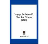 Voyage En Suisse Et Chez Les Grisons (1790) Coxe, William (Auteur)