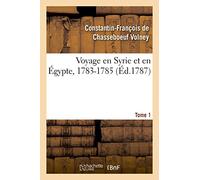 Voyage en Syrie et en Égypte, 1783-1785. Tome 1