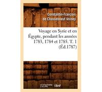 Comte de Volney – Voyage en Syrie et en Égypte (1783–1785) – T. 1 – Éd. 1787
