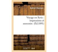 Voyage en Syrie : impressions et souvenirs - Gabriel Charmes - Hachette Bnf - broché - Livre
