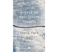 Voyage en territoire inconnu - David Park - Table ronde - broché - Roman