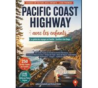 Voyage en voiture sur la Pacific Coast Highway avec les enfants: L'intégraleGuide familial Depuis De Seattle à San Diego Avec 250 arrêts testés par les familles, dans l'ordre du parcours