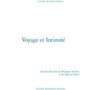 Voyage et Intimité Philippe Antoine (Collection dirigée par), Philippe Antoine (Editeur du volume), Vanezia Parlea (Editeur du volume), Patrick Marot (Collection dirigée par), Christian Chelebourg (Co