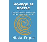 Voyage et liberté: Comment être libre par le voyage dans un monde qui ne l'est pas
