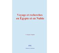 Voyage et recherches en Égypte et en Nubie