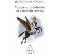 Voyage extraordinaire au centre du cerveau Jean-Didier Vincent (Auteur)