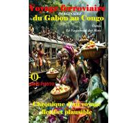 Voyage ferroviaire du Gabon au Congo: Chronique d’un voyage fictif et plausible