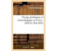 Voyage géologique et minéralogique en Corse : 1820-21 Émile Gueymard (Auteur)