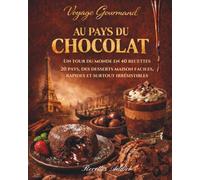 Voyage gourmand - Au pays du chocolat: Un tour du monde en 40 recettes, 20 pays, des desserts maison faciles, rapides et surtout irrésistibles