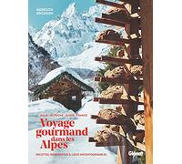 Voyage gourmand dans les Alpes: recettes, rencontres et adresses incontournables