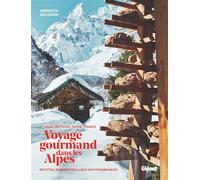 Voyage gourmand dans les Alpes Recettes, rencontres et adresses incontournables - Meredith Erickson - Glénat - cartonné - Guide