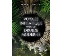 Voyage initiatique avec un druide moderne - Pascal Lamour - Vega Eds - broché - Essai