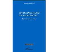 Voyage initiatique d'un adolescent... Lancelot et le vieux - Bertrand Arbogast - L'harmattan - broché - Roman
