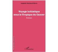 Voyage initiatique sous le Tropique du Cancer Isabelle Guichard Morin (Auteur)