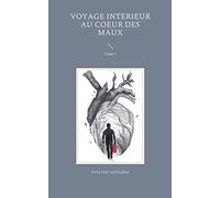 Voyage interieur au coeur des maux: Tome 1