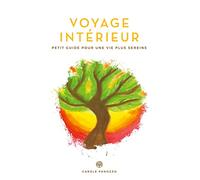 Voyage intérieur: Petit guide vers une vie plus sereine