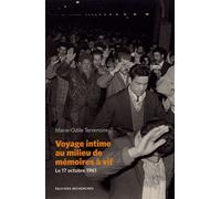 Voyage Intime Au Milieu De Mémoires À Vif - Le 17 Octobre 1961