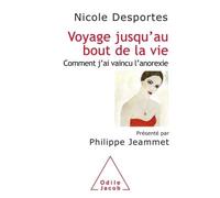 Voyage jusqu'au bout de la vie Comment j'ai vaincu l'anorexie - Nicole Desportes - Odile Jacob - broché - Récit