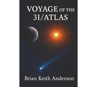 Voyage of the 3I - Atlas / a Messager from the Stars: The Cosmic Visitor That Challenges Our Understanding