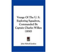 Voyage of the U. S. Exploring Squadron, Commanded by Captain Charles Wilkes (1850) Jenkins, John Stillwell (Auteur)