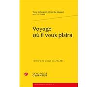 Voyage où il vous plaira Alfred De Musset (Auteur), Tony Johannot (Auteur), P.-J. Stahl (Auteur), Gilles Castagnès (Editeur du volume), Pierre Glaudes (Collection dirigée par), Paolo Tortonese (Collec