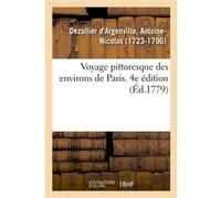 Voyage pittoresque des environs de Paris ou Description des maisons royales, chateaux Antoine-Nicolas Dezallier d'Argenville (Auteur)