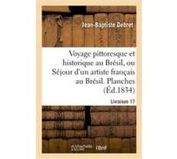 Voyage pittoresque et historique au Brésil. Livraison 17. Planches Jean-Baptiste Debret (Auteur)
