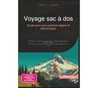 Voyage sac à dos: Guide pour une aventure légère et économique