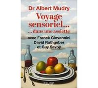 Voyage sensoriel... dans une assiette... Albert Mudry (Auteur), Franck Giovannini (Auteur), David Rathgeber (Auteur), Guy Savoy (Auteur)