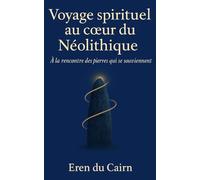 Voyage spirituel au cœur du Néolithique: À la rencontre des pierres qui se souviennent