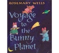Voyage to the Bunny Planet by Rosemary Wells Rosemary Wells (Auteur)
