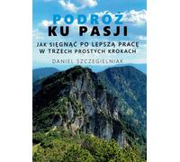 Voyage vers la passion - Daniel Szczegielniak (Buch auf Polnisch)