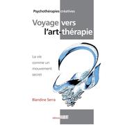 Voyage Vers L'art-Thérapie - La Vie Comme Un Mouvement Secret