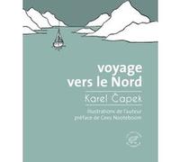 Voyage vers le Nord Karel Capek (Auteur), Karel Capek (Illustration), Cees Nooteboom (Préface), Benoît Meunier (Traduction)