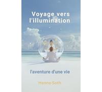 Voyage vers l'illumination: L'aventure d'une vie