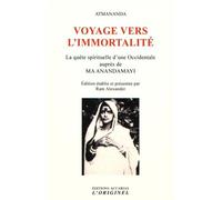 Voyage vers l'immortalité: La quête spirituelle d'une occidentale auprès de Ma Anandamayi