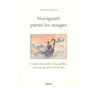 Voyageant parmi les nuages: L'esprit des maîtres Tang, poètes, hommes de Tch'an et de Tao