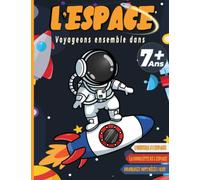 Voyageons Ensemble Dans l'Espace Pour Enfants À Partir De 7 Ans: Une Aventure Fascinante À Découvrir : Le Big Bang, Les Galaxies, Le Système Solaire, ... | Un Cadeau Pour Faire Plaisir À Votre Enfant
