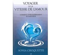 Voyager à la vitesse de l'amour - Comment vivre paisiblement et sans peur