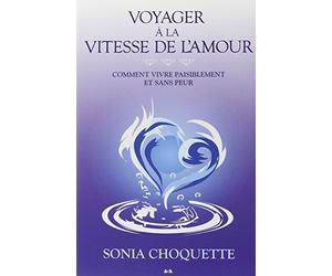 Voyager à la vitesse de l'amour - Comment vivre paisiblement et sans peur