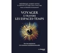 Voyager à travers les espaces-temps - Des vies antérieures à la conscience multidimensionnelle
